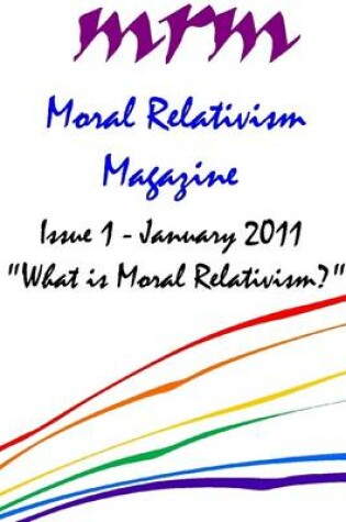 Cover of Moral Relativism Magazine: What Is Moral Relativism?