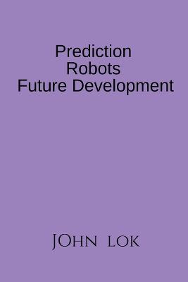 Book cover for Prediction Robots Future Development