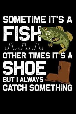 Book cover for Sometime it's a fish other times it's a shoe but i alwayes catch something