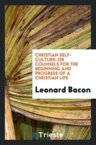 Cover of Christian Self-Culture; Or Counsels for the Beginning and Progress of a Christian Life