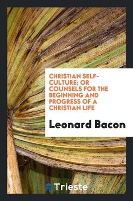 Book cover for Christian Self-Culture; Or Counsels for the Beginning and Progress of a Christian Life