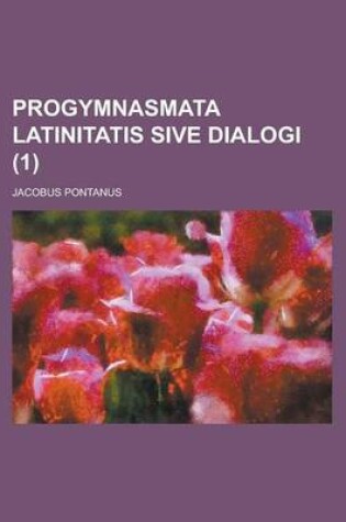 Cover of Progymnasmata Latinitatis Sive Dialogi (1 )