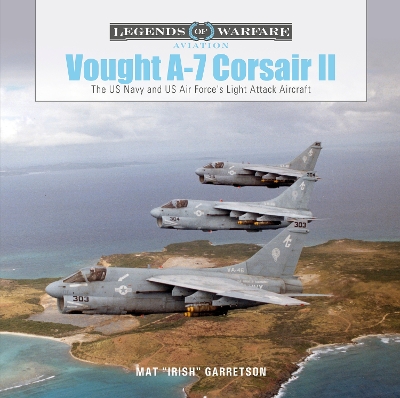 Cover of Vought A-7 Corsair II: The US Navy and Us Air Force's Light Attack Aircraft