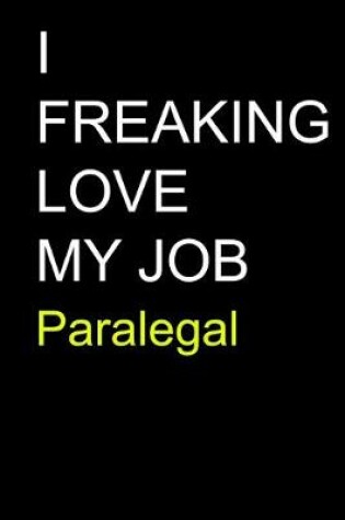 Cover of I Freaking Love My Job Paralegal