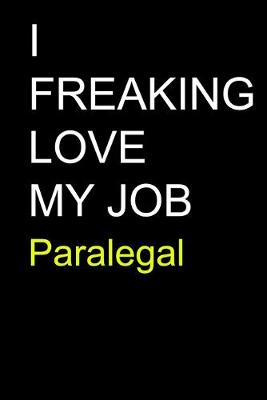 Book cover for I Freaking Love My Job Paralegal