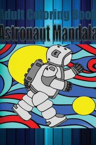 Cover of Adult Coloring Book: Astronaut Mandala