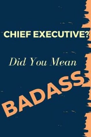Cover of Chief Executive? Did You Mean Badass