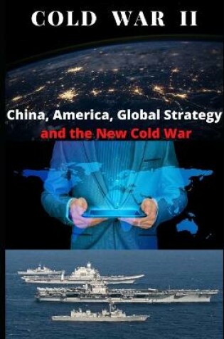 Cover of Cold War II? China, America, Global Strategy, and the New Cold War