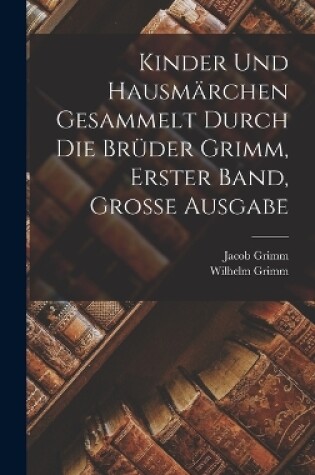 Cover of Kinder und Hausmärchen gesammelt durch die Brüder Grimm, Erster Band, Grosse Ausgabe