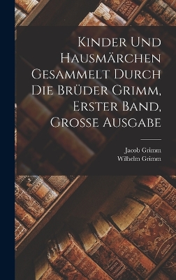 Book cover for Kinder und Hausmärchen gesammelt durch die Brüder Grimm, Erster Band, Grosse Ausgabe