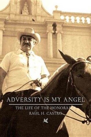 Cover of Adversity Is My Angel: The Life and Career of Raul H. Castro