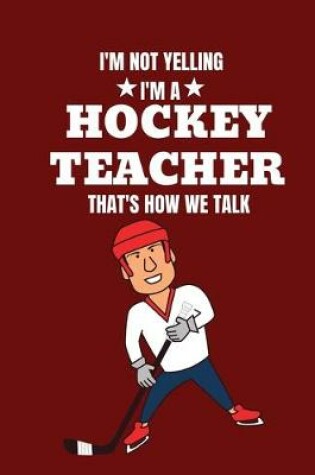 Cover of I'm not yelling I'm a hockey teacher that's how we talk