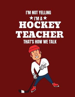 Book cover for I'm not yelling I'm a hockey teacher that's how we talk