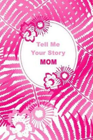 Cover of Tell Me Your Story Mom