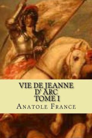 Cover of Vie de jeanne d' Arc, Tome I