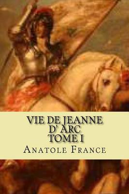 Book cover for Vie de jeanne d' Arc, Tome I