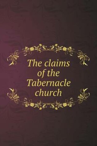 Cover of The claims of the Tabernacle church