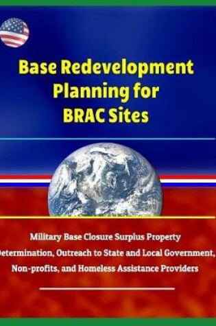 Cover of Base Redevelopment Planning for Brac Sites - Military Base Closure Surplus Property Determination, Outreach to State and Local Government, Non-Profits, and Homeless Assistance Providers