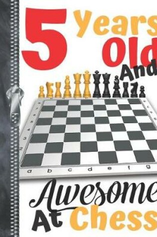 Cover of 5 Years Old And Awesome At Chess