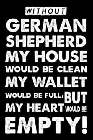 Cover of Without German Shepherd My House Would Be Clean