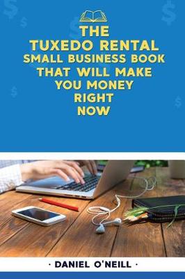 Book cover for The Tuxedo Rental Small Business Book That Will Make You Money Right Now