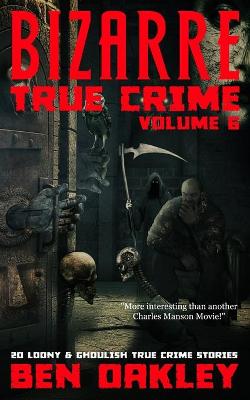 Book cover for Bizarre True Crime Volume 6
