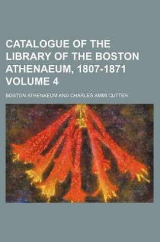 Cover of Catalogue of the Library of the Boston Athenaeum, 1807-1871 Volume 4