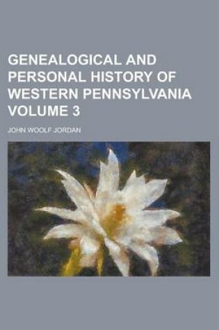 Cover of Genealogical and Personal History of Western Pennsylvania Volume 3