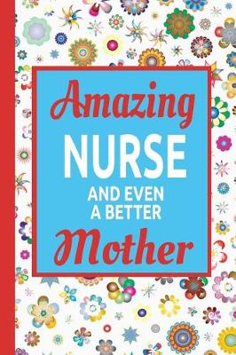 Book cover for Amazing Nurse And Even A Better Mother