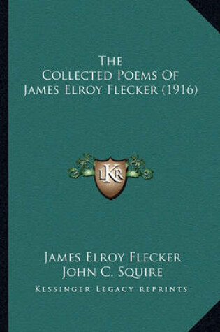 Cover of The Collected Poems of James Elroy Flecker (1916) the Collected Poems of James Elroy Flecker (1916)