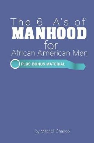 Cover of The 6 A's of Manhood for African American Men