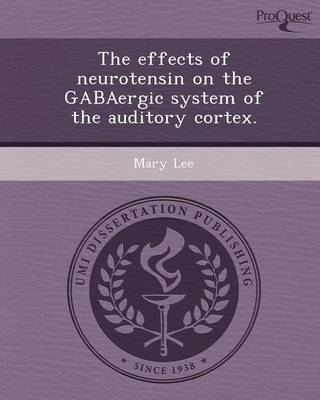 Book cover for The Effects of Neurotensin on the Gabaergic System of the Auditory Cortex