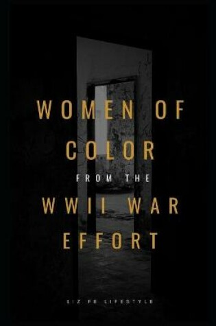 Cover of Women of Color From the WWII War Effort