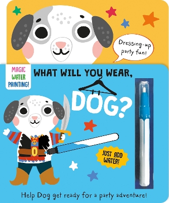 Cover of What Will You Wear, Dog? A magic water painting book about going to a fancy-dress party!