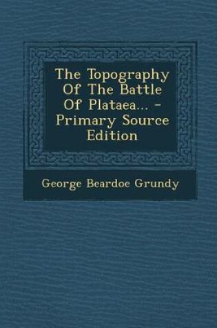 Cover of The Topography of the Battle of Plataea... - Primary Source Edition