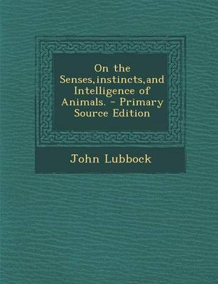 Book cover for On the Senses, Instincts, and Intelligence of Animals. - Primary Source Edition