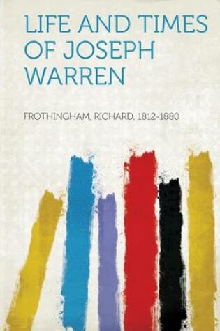 Cover of Life and Times of Joseph Warren