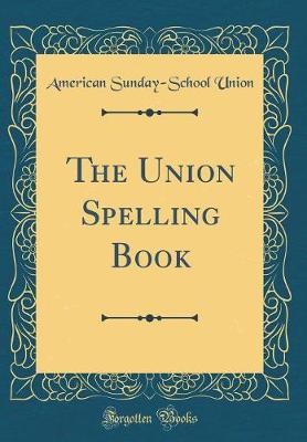 Book cover for The Union Spelling Book (Classic Reprint)