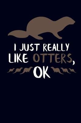 Book cover for I Just Really Like Otters, Ok