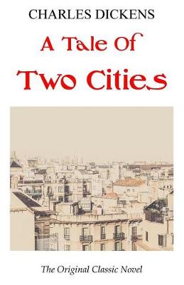 Book cover for A Tale Of Two Cities - The Original Classic Novel - Charles Dickens