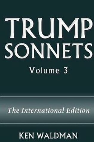 Cover of Trump Sonnets: Volume 3 (the International Edition)