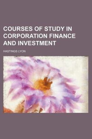 Cover of Courses of Study in Corporation Finance and Investment