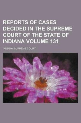 Cover of Reports of Cases Decided in the Supreme Court of the State of Indiana Volume 131