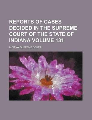 Book cover for Reports of Cases Decided in the Supreme Court of the State of Indiana Volume 131