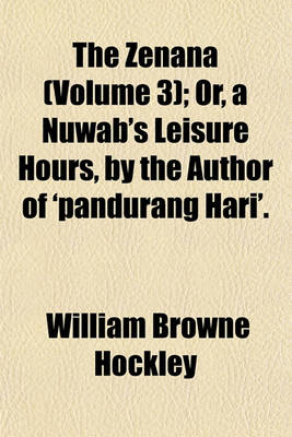 Book cover for The Zenana (Volume 3); Or, a Nuwab's Leisure Hours, by the Author of 'Pandurang Hari'.