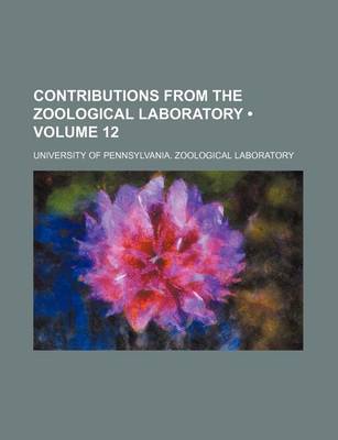 Book cover for Contributions from the Zoological Laboratory (Volume 12)