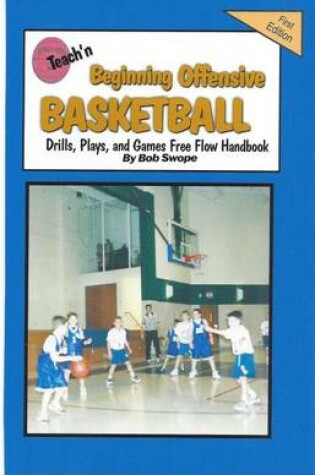 Cover of Teach'n Beginning Offensive Basketball Drills, Plays, and Games Free Flow Handbook