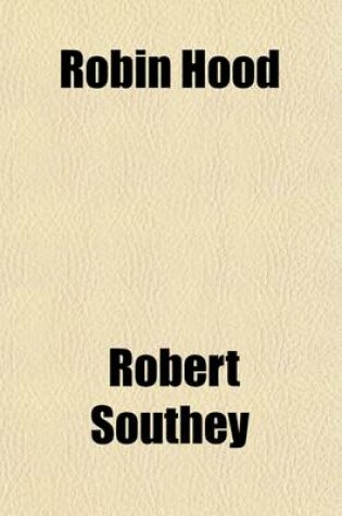 Cover of Robin Hood; A Fragment. [In Verse]. by R. and C. Southey. with Other Fragments and Poems by R. & C.S a Fragment. [In Verse]. by R. and C. Southey. with Other Fragments and Poems by R. & C.S.