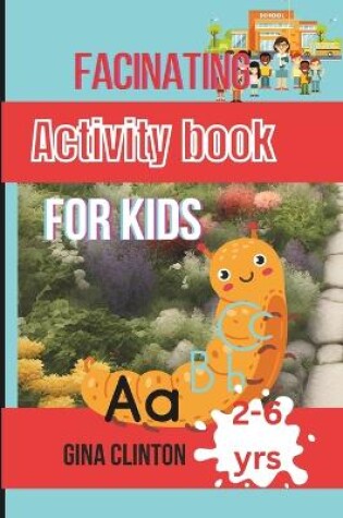 Cover of Facinating Activity Book for kids ages 2-6 years