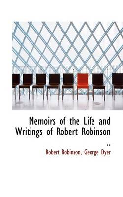 Book cover for Memoirs of the Life and Writings of Robert Robinson ..